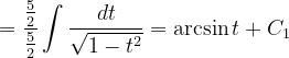 \dpi{120} =\frac{\frac{5}{2}}{\frac{5}{2}}\int \frac{dt}{\sqrt{1-t^{2}}}=\arcsin t+C_{1}